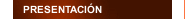 PRESENTACI&Oacute;N